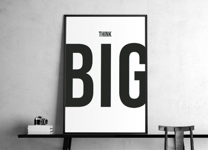 "Think big!"